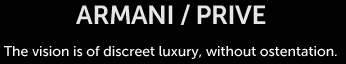Armani/Prive The vision is of discreet luxury, without ostentation